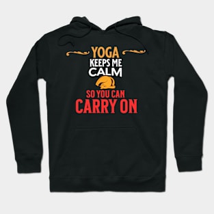 Yoga Keeps Me Calm So You Can Carry On Hoodie